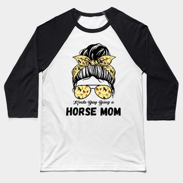 Kinda Busy Being A Horse Mom Baseball T-Shirt by JustBeSatisfied